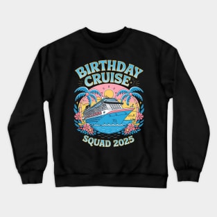 Birthday Cruise Squad 2025 Family Cruise Vacation Birthday Crewneck Sweatshirt